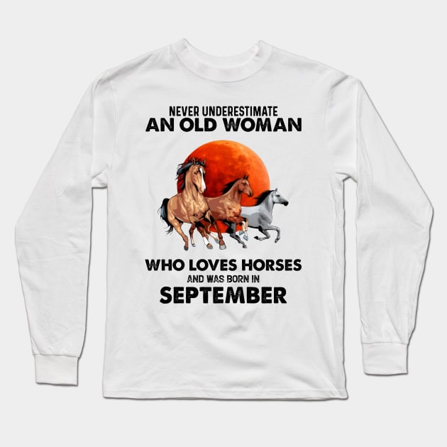 Never Underestimate An Old Woman Who Loves Horses And Was Born In September Long Sleeve T-Shirt by Gadsengarland.Art